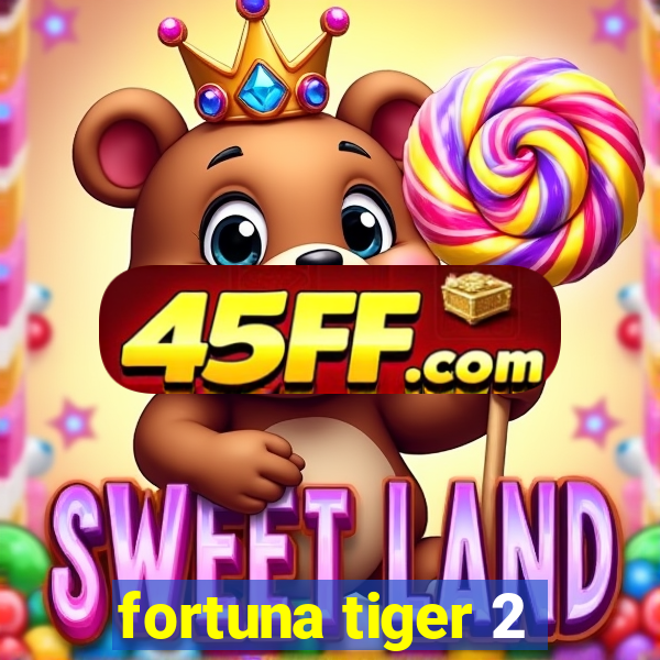 fortuna tiger 2